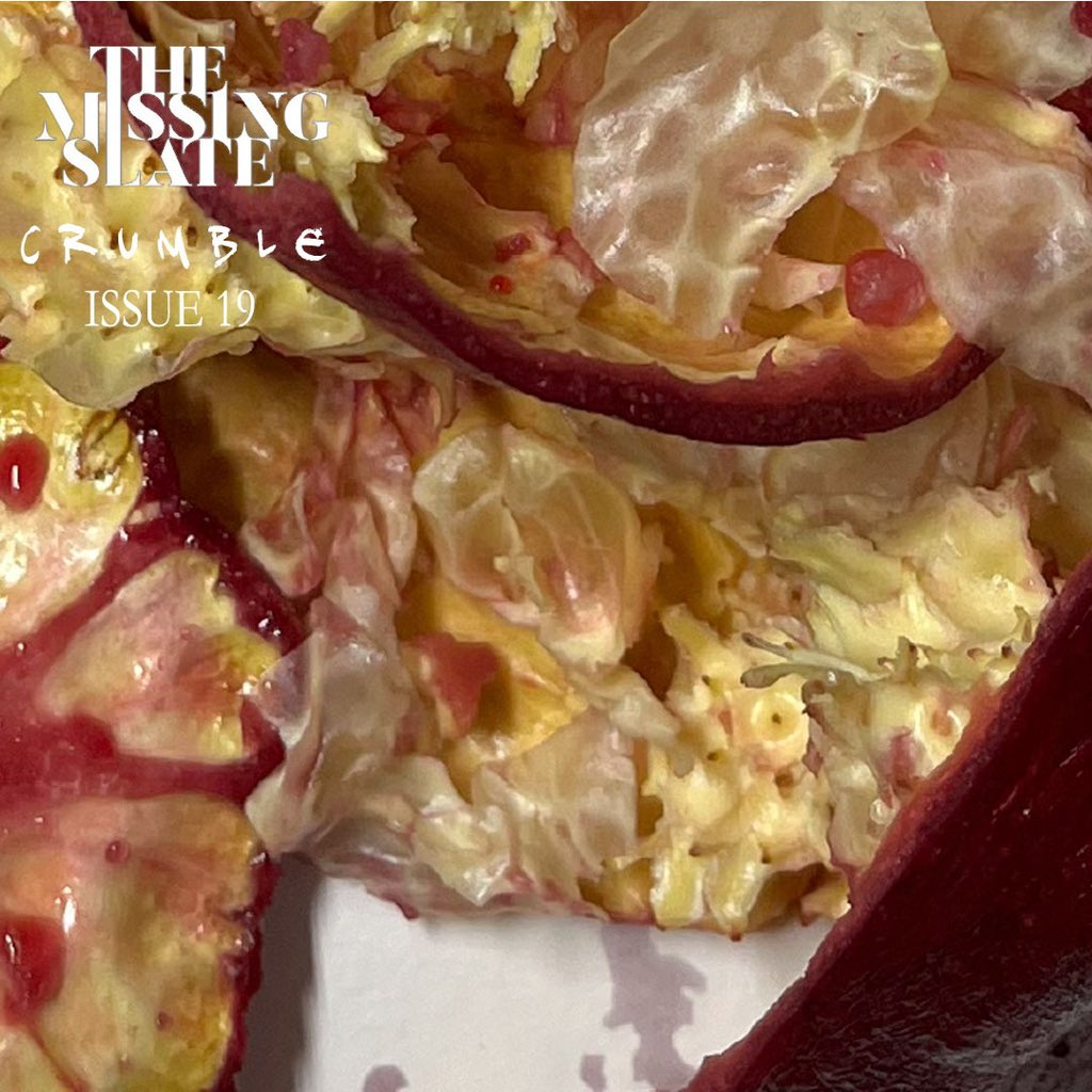 You wouldn’t want to miss our upcoming issue – Crumble! 
Stay tuned for more at: themissingslate.com