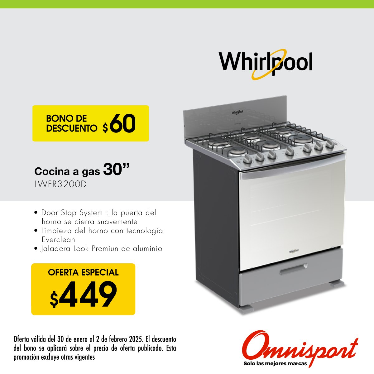 ¡Doble ahorro!
Llévate la cocina Whirlpool a gas de 30" por un precio especial y aprovecha además el bono de descuento.
¡No dejes pasar esta oportunidad única para equipar tu hogar con la calidad de Whirlpool!