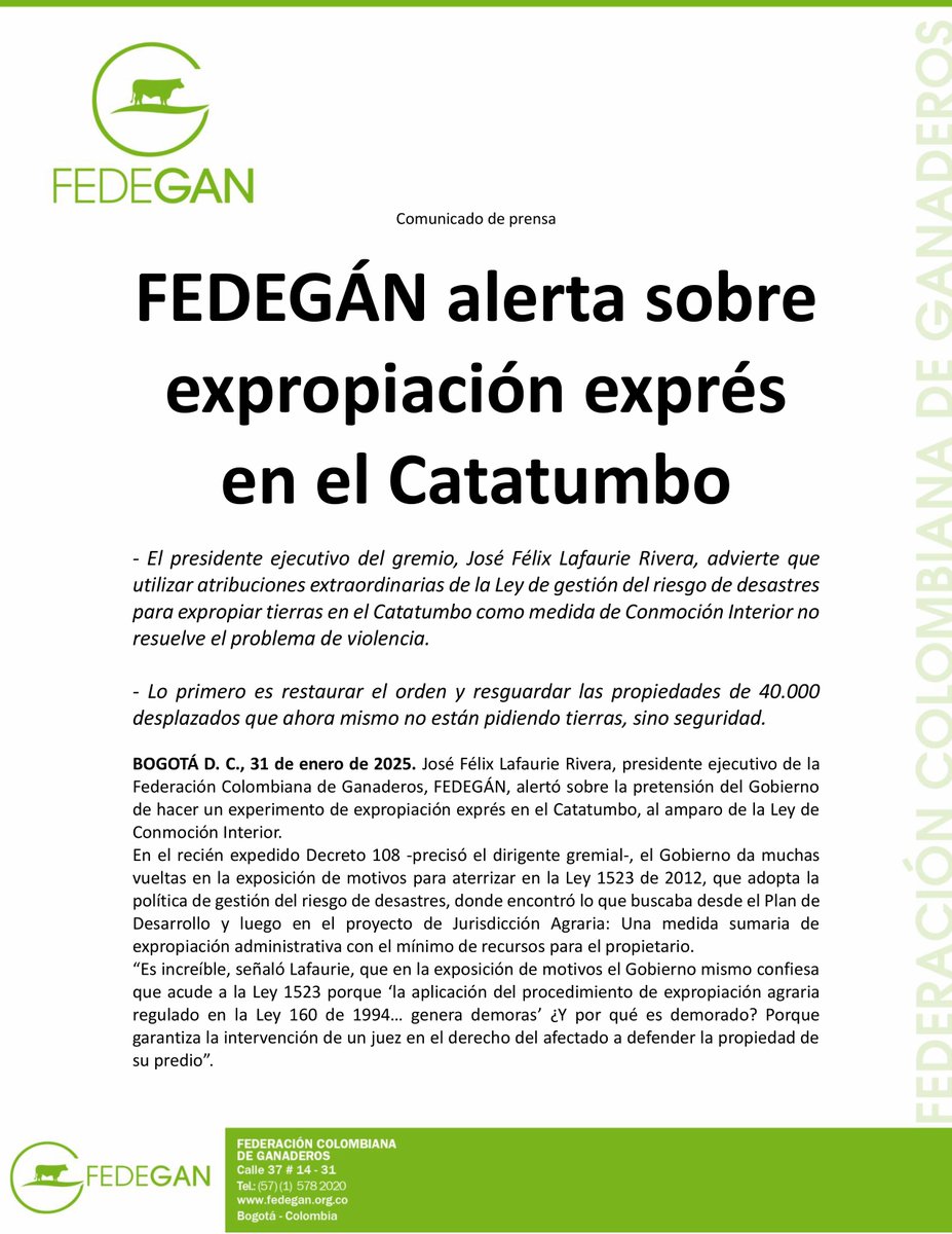 jflafaurie's tweet photo. #Atención #ÚltimaHora #SOSGanadero 

Comunicado de prensa

FEDEGÁN alerta sobre expropiación exprés en el Catatumbo

- El presidente ejecutivo del gremio, José Félix Lafaurie Rivera, advierte que utilizar atribuciones extraordinarias de la Ley de gestión del riesgo de desastres para expropiar tierras en el Catatumbo como medida de Conmoción Interior no resuelve el problema de violencia.

- Lo primero es restaurar el orden y resguardar las propiedades de 40.000 desplazados que ahora mismo no están pidiendo tierras, sino seguridad.

BOGOTÁ D. C., 31 de enero de 2025. José Félix Lafaurie Rivera, presidente ejecutivo de la Federación Colombiana de Ganaderos, FEDEGÁN, alertó sobre la pretensión del Gobierno de hacer un experimento de expropiación exprés en el #Catatumbo, al amparo de la Ley de Conmoción Interior.
En el recién expedido Decreto 108 -precisó el dirigente gremial-, el Gobierno da muchas vueltas en la exposición de motivos para aterrizar en la Ley 1523 de 2012, que adopta la política de gestión del riesgo de desastres, donde encontró lo que buscaba desde el Plan de Desarrollo y luego en el proyecto de Jurisdicción Agraria: Una medida sumaria de expropiación administrativa con el mínimo de recursos para el propietario.
“Es increíble, señaló #Lafaurie, que en la exposición de motivos el Gobierno mismo confiesa que acude a la Ley 1523 porque ‘la aplicación del procedimiento de expropiación agraria regulado en la Ley 160 de 1994… genera demoras’ ¿Y por qué es demorado? Porque garantiza la intervención de un juez en el derecho del afectado a defender la propiedad de su predio”.

El Catatumbo, sometido a la maldición del cultivo de coca
La situación en el Catatumbo es, sin duda, un desastre, pero no se pueden trasplantar unas medidas extraordinarias de la Ley de Gestión del riesgo de “desastres naturales”, a una Ley expedida en el marco de la declaratoria de #ConmociónInterior por la situación de orden público en la región, que sufre un verdadero desastre, sí, pero de ilegalidad y violencia, el desastre de la guerra entre bandidos por el control territorial para mantener sometido al Catatumbo a la maldición del cultivo de coca, el narcotráfico y toda suerte de rentas ilegales.
Sin embargo, en gracia de discusión, si el decreto llegare a pasar el examen constitucional, no podría usarse como pretexto para extender a otras regiones del país ese régimen excepcional y trasplantado desde la legislación para la gestión del riesgo de desastre.
“Al margen del derecho del campesino, el reinsertado o el indígena a su parcela, que lo comparto, no entiendo la obsesión por creer que esa es la panacea, la solución para todo. Puedo asegurar que, ahora mismo, los 40.000 desplazados no están pidiendo tierra, muchos ya la tienen y están más preocupados por su seguridad y su vida, por no perder lo que ya poseen”, manifestó.

Primero, restituir el orden y la seguridad
Por ello, el presidente ejecutivo de #FEDEGÁN concluyó que las prioridades del Gobierno, antes que expropiar y repartir tierras en medio del caos, deberían ser: primero, la restitución del orden y la seguridad de los pobladores; segundo, la protección de las tierras abandonadas por los desplazados, en riesgo de despojo por parte de los bandidos que tienen incendiada la región.
Y, por último, “si dentro de los planes de recuperación se necesitan tierras, pero no desnudas, sino con proyectos productivos y asistencia técnica, con vías decentes, escuelas, centros de salud, crédito, y ese largo etcétera que siempre falta en los procesos de reforma agrarias, pues ahí están las de la coca, no las de los campesinos obligados a sembrarla, que lo que necesitan son programas de sustitución con mercados, sino las de cultivos industriales ilícitos, que los hay, que ni siquiera son objeto de expropiación, sino de extinción de dominio por ministerio de la ley, en razón a su utilización en actividades ilícitas”, explicó.
El dirigente gremial afirmó que “FEDEGÁN, por su parte, en cumplimiento del convenio con el Gobierno Nacional, revisará y fomentará en la región la oferta de tierras para compra directa con destino a reforma agraria”.

@Fedegan 
@FUNDAGAN 
@DeSilvestriJG 
@OctavioVargasD 
@brahmanbreeder 
@sulamhatun 
@olberayala 
@RicardoArenasO 
@infopresidencia 
@petrogustavo 
@MinInterior 
@BluRadioCo 
@UltimaHoraBLU 
@lafm 
@WRadioColombia 
@CaracolRadio 
@NoticiasCaracol 
@UltimaHoraCR 
@rcnradio 
@NoticiasRCN 
@EFEnoticias 
@elpais_america 
@elpaiscali 
@ELTIEMPO 
@elespectador 
@Portafolioco 
@agronegocios_co 
@larepublica_co 
@elheraldoco 
@elcolombiano 
@ElUniversalCtg 
@RedMasNoticias 
@Melodia_FM 
@vanguardiacom 
@diariodelhuila 
@PrensaLaNacion
