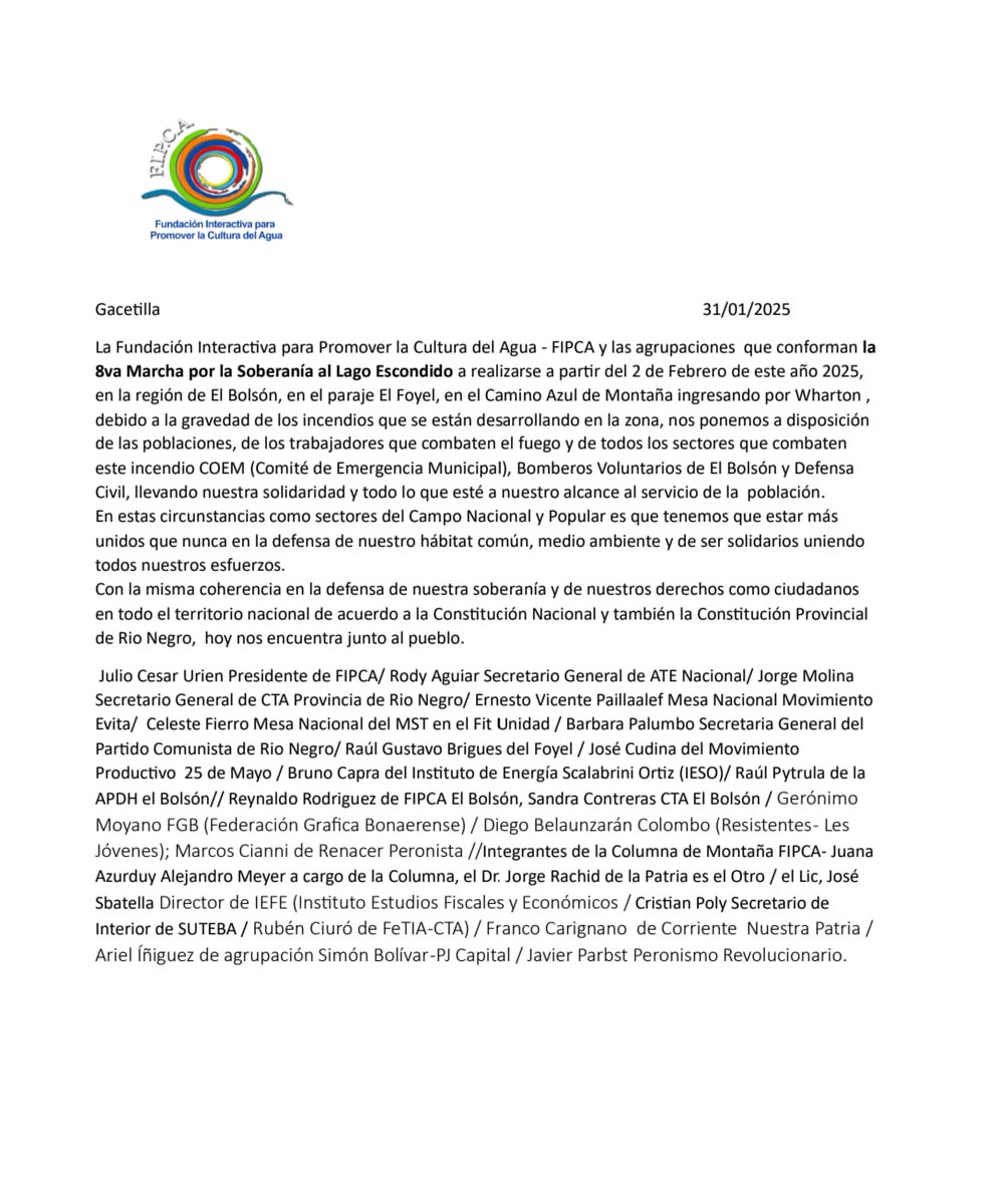 ANTE LOS INCENDIOS EN BOLSÓN 
Comunicado 31/01/2025
.
FIPCA y  agrupaciones que conforman la 8ava Marcha por la Soberanía al Lago  Escondido nos ponemos a disposición de las poblaciones, de los  trabajadores que combaten el fuego y de todos los sectores que combaten  el incendio.