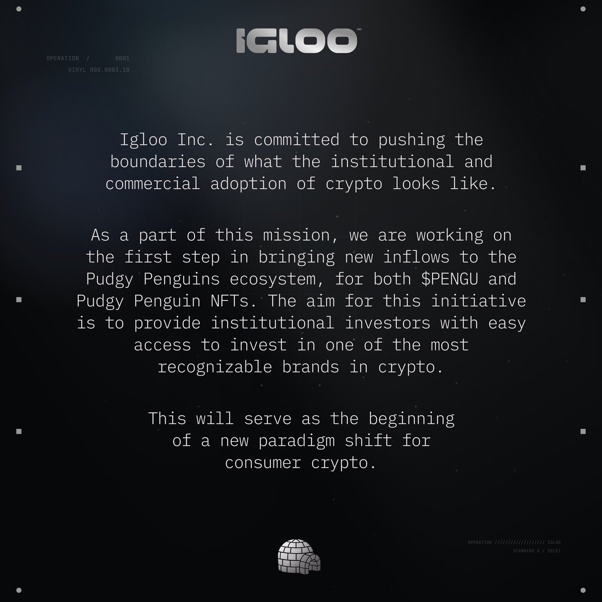 Igloo, Inc. is committed to pushing the boundaries of what the institutional and commercial adoption of crypto looks like.  

As a part of this mission, we are working on the first step in bringing new inflows to $PENGU and Pudgy Penguin NFTs.