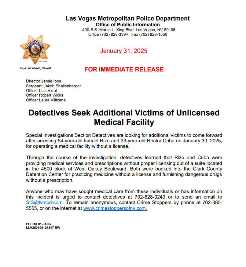 LVMPD's tweet photo. Detectives are seeking additional victims who sought medical care from an unlicensed medical facility in the 4500 block of West Oakey Boulevard.

54-year-old Ismael Rizo and 33-year-old Hector Cuba were arrested January 30, 2025, for practicing medicine without a license and furnishing dangerous drugs without a prescription.

Anyone who may have sought medical care from these individuals is urged to contact LVMPD @ 702-828-3243 or to remain anonymous @CrimeStoppersNV.