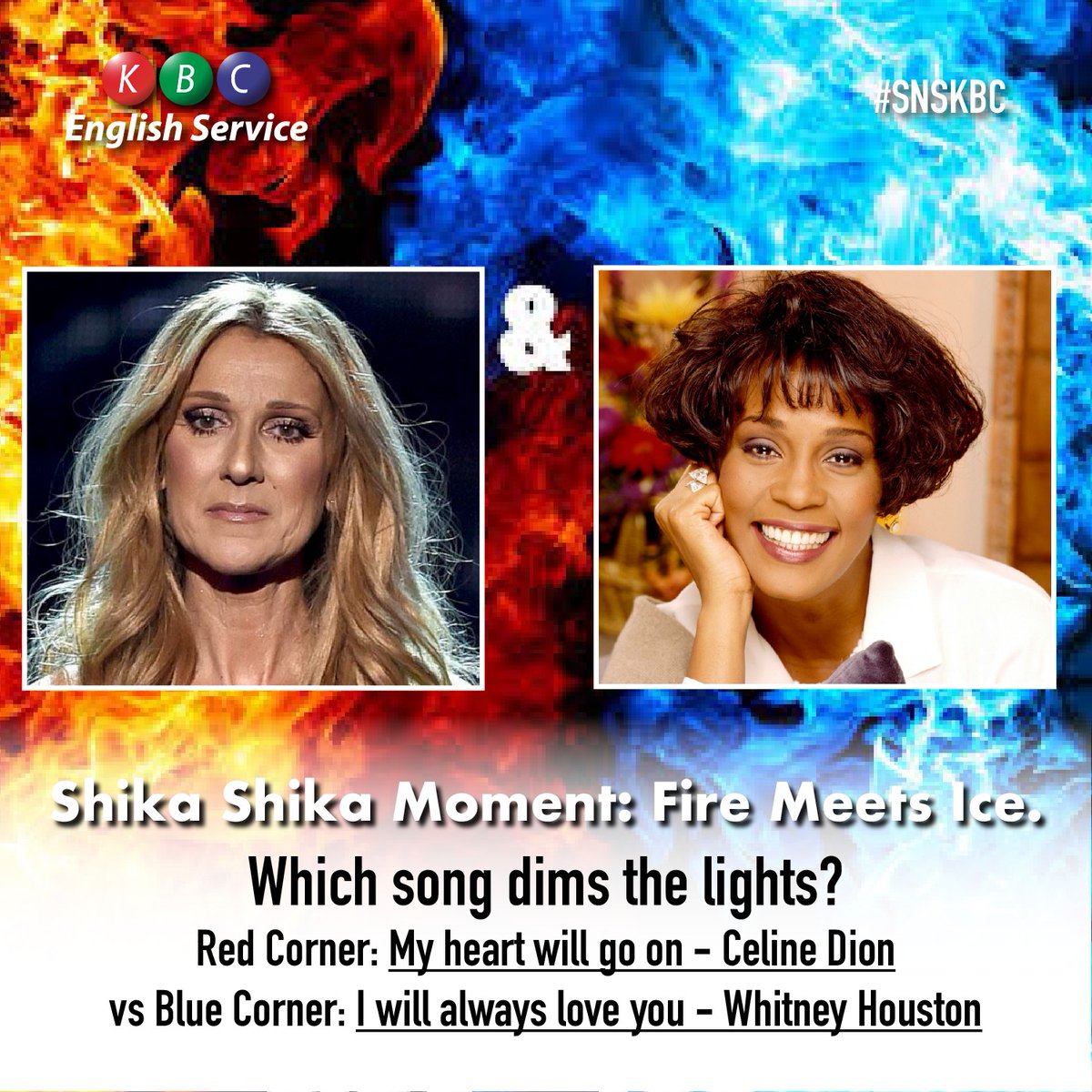 KBC English Service (@kbcenglish) on Twitter photo Shika Shika Moment: Fire meets Ice. What is your choice love song for tonight? Which song dims the lights? Red Corner: My heart will go on .. Celine Dion vs Blue Corner: I will always love u .. Celine dion. Vote <a href="/kbcenglish/">KBC English Service</a> <a href="/johnkaranijk/">JOHN KARANI JK</a>
#snskbc Shika Shika Moment: Fire meets Ice. What is your choice love song for tonight? Which song dims the lights? Red Corner: My heart will go on .. Celine Dion vs Blue Corner: I will always love u .. Celine dion. Vote <a href="/kbcenglish/">KBC English Service</a> <a href="/johnkaranijk/">JOHN KARANI JK</a>
#snskbc