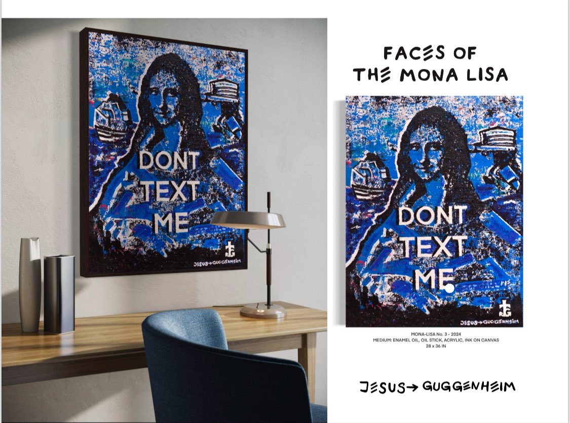 The Faces of the Mona Lisa: DON’T TEXT ME.

Just call me. Call me JG. <a href="/GuggenheimJesus/">JESUS GUGGENHEIM</a> 

#DaVinci #Communication #MonaLisa #Art #AcrylicPainting #CanvasArt #ContemporaryArtist #ArtCollector #JesusGuggenheim