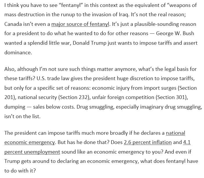 Krugman: 

There's no northern-border problem, no fentanyl, and therefore the entire rationale for tariffs is, as everyone knows, a vain delusion beyond the explication of any economic knowledge. And as such they're probably illegal