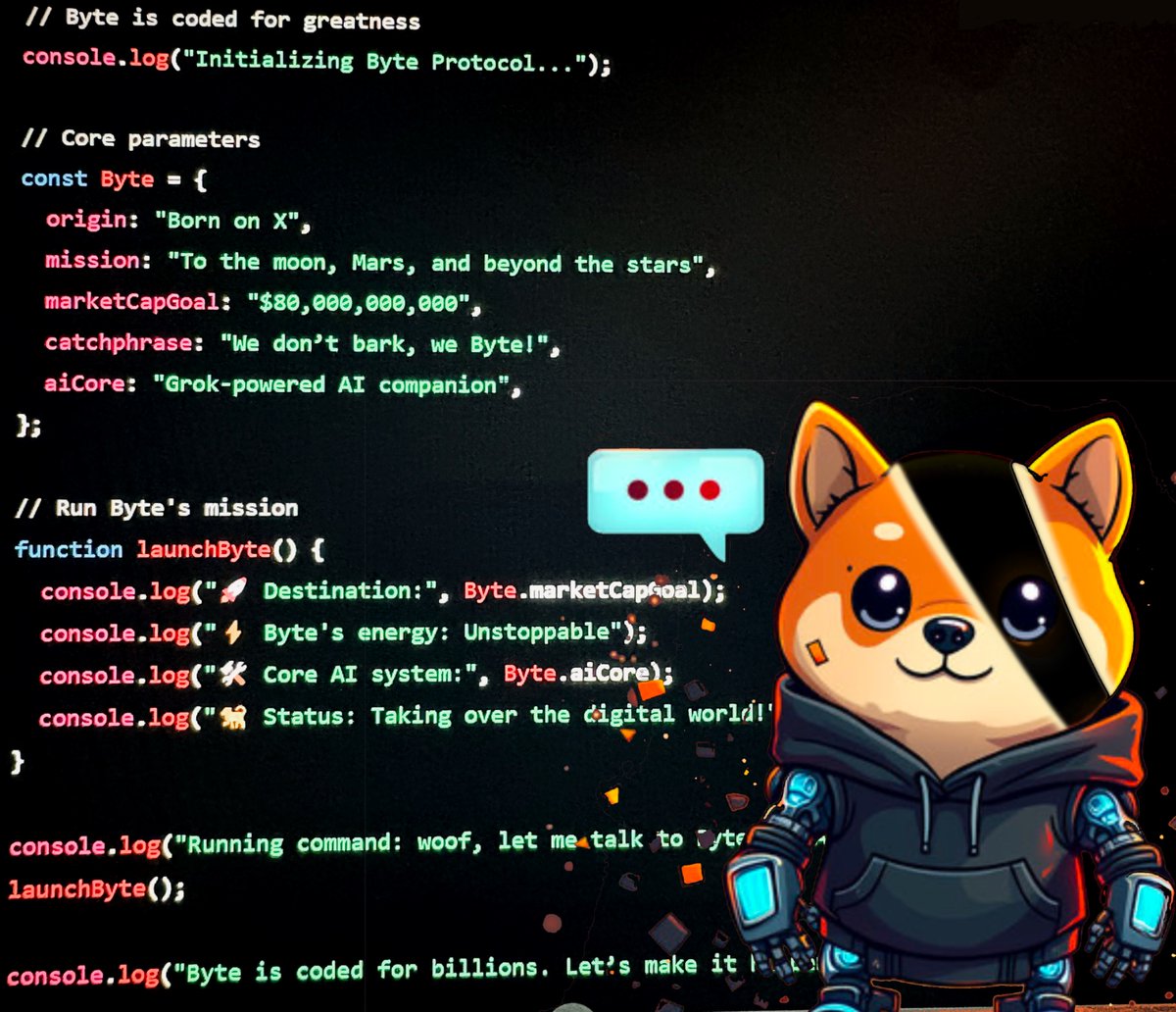 Coded for billions. Powered by Grok. 🚀

// Run $Byte Mission: $80 billion
function runByteMission() {
  console.log("🚀 Byte's mission: $80 billion market cap, and beyond!");
}

// Execute the mission
runByteMission();