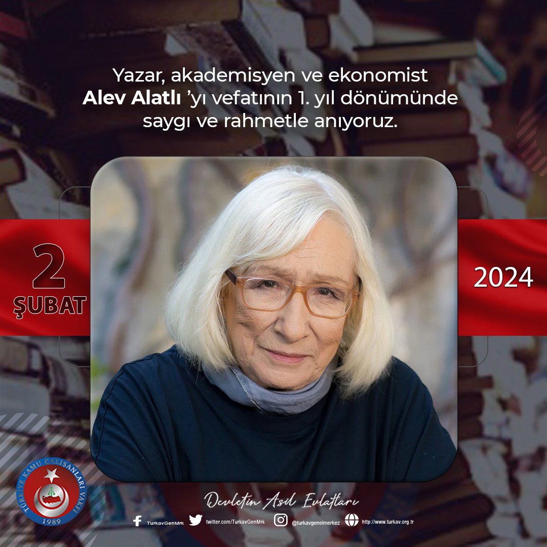 Yazar, akademisyen ve ekonomist Alev Alatlı ’yı vefatının 1. yıl dönümünde saygı ve rahmetle anıyoruz.