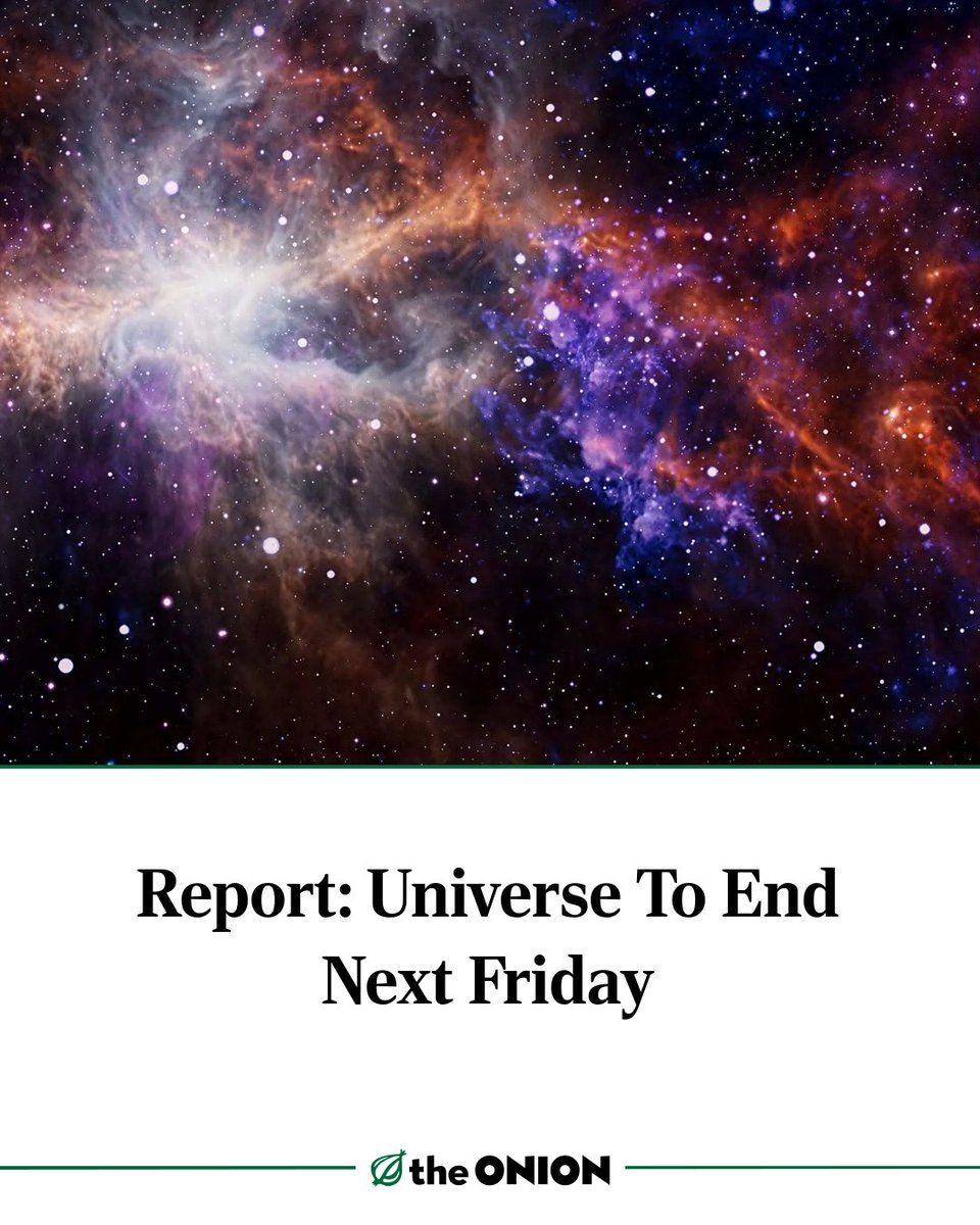 TheOnion's tweet photo. Report: Universe To End Next Friday
https://t.co/riWsybPZrb https://t.co/h2NlrIZ95V