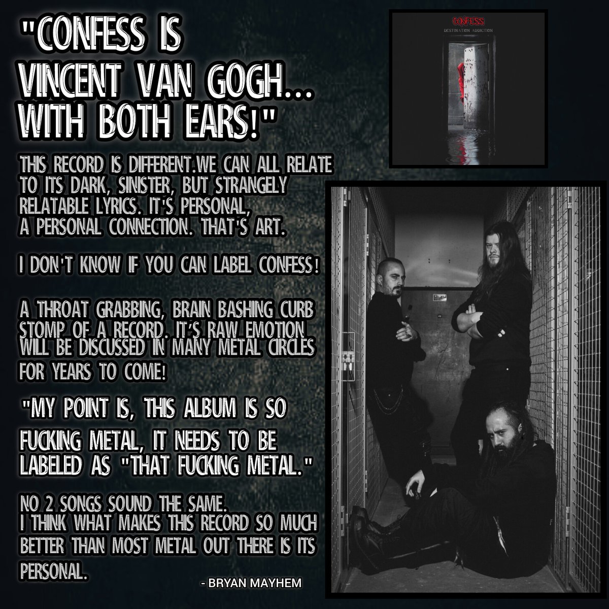 "Confess Is Vincent Van Gogh... With Both Ears! (Destination Addiction), from start to finish, is a work of art." -Bryan Mayhem 

Destination Addiction is out now! Available on all major streaming platforms.

#Confess #DestinationAddiction