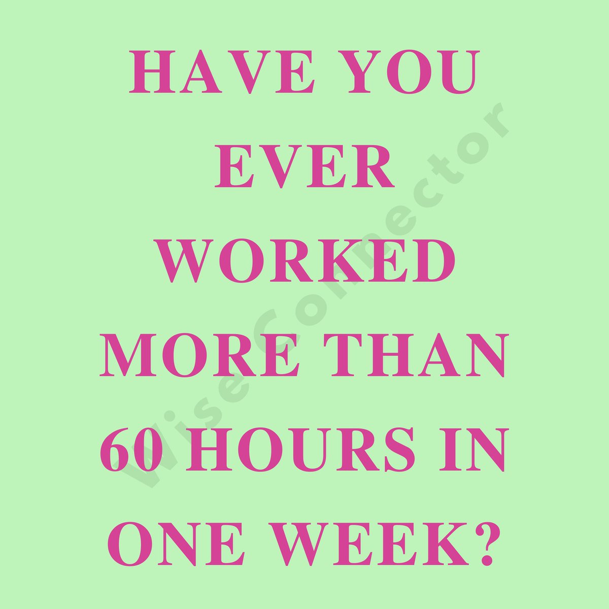 wiseconnector's tweet image. Have you ever worked over 60 hours a week?
