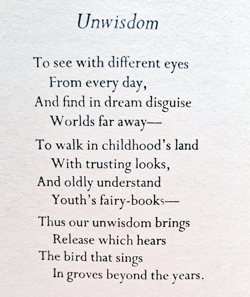 Thus our unwisdom brings
     Release which hears
The bird that sings
     In groves beyond the years.

• Siegfried Sassoon •