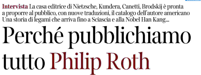 Adelphi Edizioni (@adelphiedizioni) on Twitter photo «I Roth sono due e diversissimi tra loro: il primo, con cui per decenni Adelphi si è identificata, è Joseph, lo scrittore della finis Austriae, al quale ora si aggiunge il suo quasi omonimo americano».
L'intervista di Paolo Di Stefano a Roberto Colajanni, ieri sul <a href="/Corriere/">Corriere della Sera</a>. «I Roth sono due e diversissimi tra loro: il primo, con cui per decenni Adelphi si è identificata, è Joseph, lo scrittore della finis Austriae, al quale ora si aggiunge il suo quasi omonimo americano».
L'intervista di Paolo Di Stefano a Roberto Colajanni, ieri sul <a href="/Corriere/">Corriere della Sera</a>.