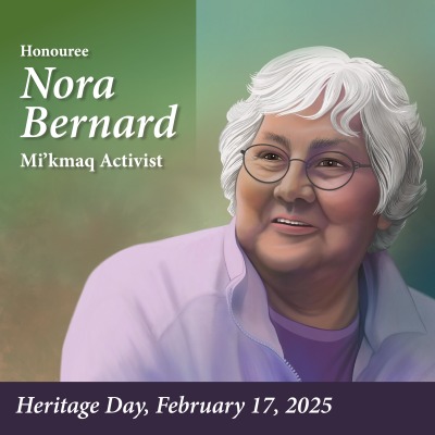 Nova Scotia Heritage Day is an annual reminder of our storied past and an opportunity to honour the remarkable people, places and events that have contributed to this province’s unique heritage.
This year, we honour Mi’kmaw activist Nora Bernard.