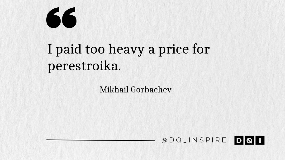 dq_inspire's tweet image. I paid too heavy a price for perestroika. #MikhailGorbachev #dq_inspire