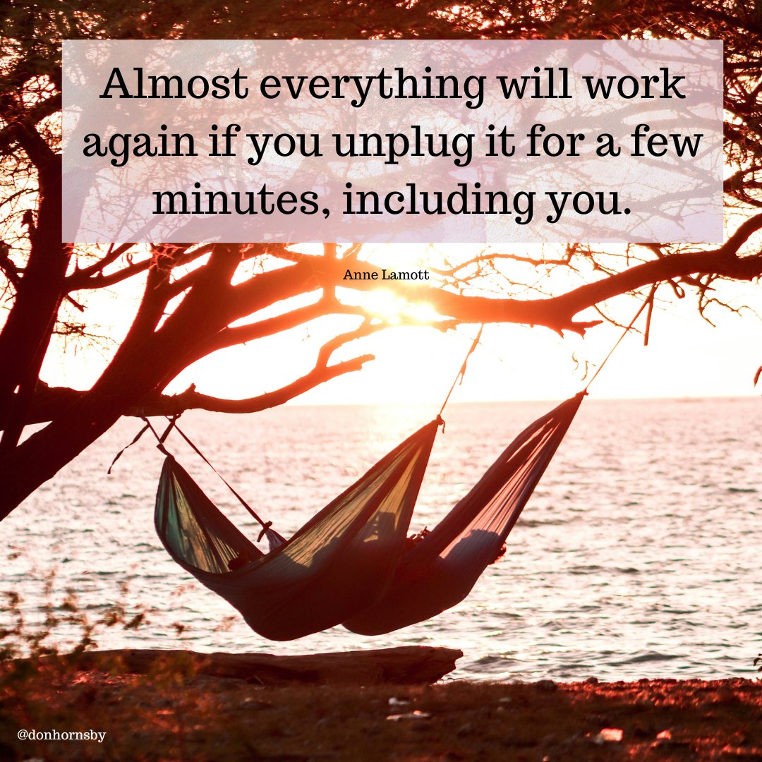 donhornsby's tweet image. Almost everything will work again if you unplug it for a few minutes, including you.  - (Anne Lamott) #rest #renewal #unplug