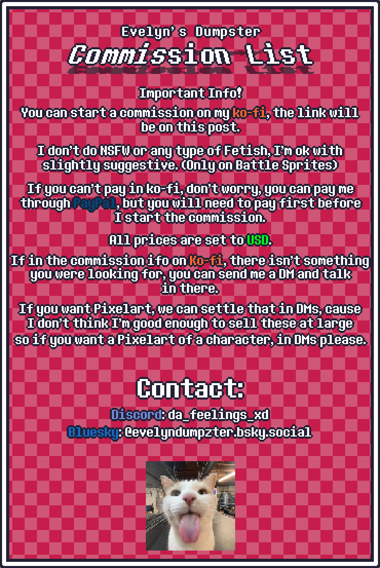 EvelynDumpzter's tweet image. Hello!
I opened commissions on Ko-Fi!
You can see important info in the first Image.
These are the prices:
Overworld Sprites - $5
Battle Sprites - $20
Talksprites - $15
Commissions for art/pixelart will be addresed through DM.
ko-fi.com/evelyndumpzter