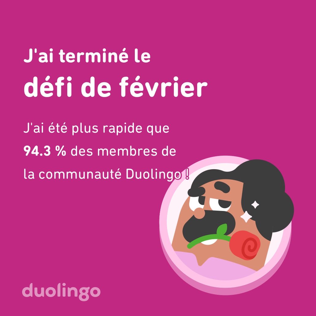J'ai terminé le défi de février plus vite que 94.3 % des membres de la communauté Duolingo !