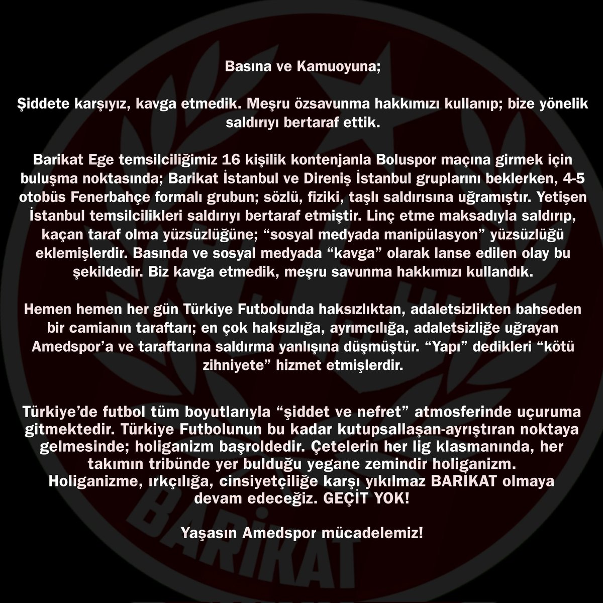 Basına ve Kamuoyuna;

"Şiddete karşıyız, kavga etmedik. Meşru özsavunma hakkımızı kullanıp; bize yönelik saldırıyı bertaraf ettik."

#AmedsporaAlçakSaldırı