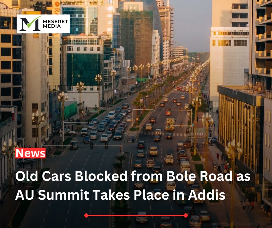 Old Cars Banned from Bole Road as African Union Leaders Convene in Addis 

(Meseret Media) – Traffic police officers are preventing old cars from entering Bole Road, a key route in Addis Ababa used by African leaders attending the ongoing AU Summit. 

Drivers told Meseret Media