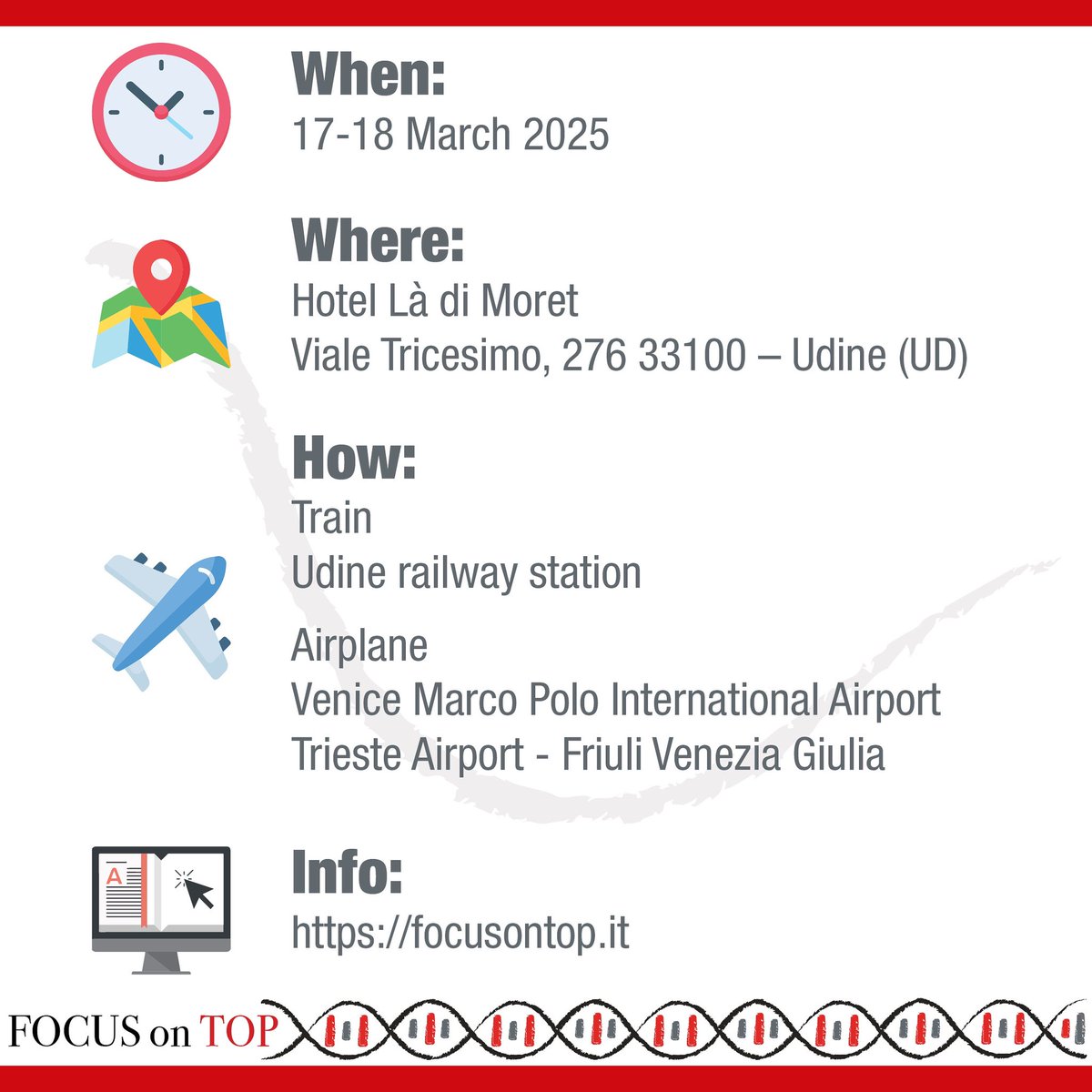 🗓️Mark Your Calendars!

Join us at FOCUS on TOP in Udine, Italy, on March 17-18, 2025!

📍 Venue: Hotel Là di Moret, Udine, Italy
🚆 Train: Udine railway station
✈️ Airports: Venice Marco Polo, Trieste - Friuli Venezia Giulia
🌐 More Info: focusontop.it