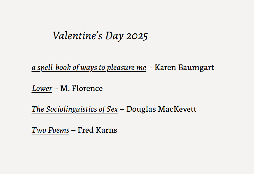 Friends, our Valentine's Day mini-issue is here:
prairiehomemag.com/issues/

Five spicy new poems concerned with intimacy, passion, and love by Karen Baumgart (<a href="/cake_girl__/">Karen Baumgart</a>), M. Florence, Douglas MacKevett, and Fred Karns. 

We hope you enjoy 💘