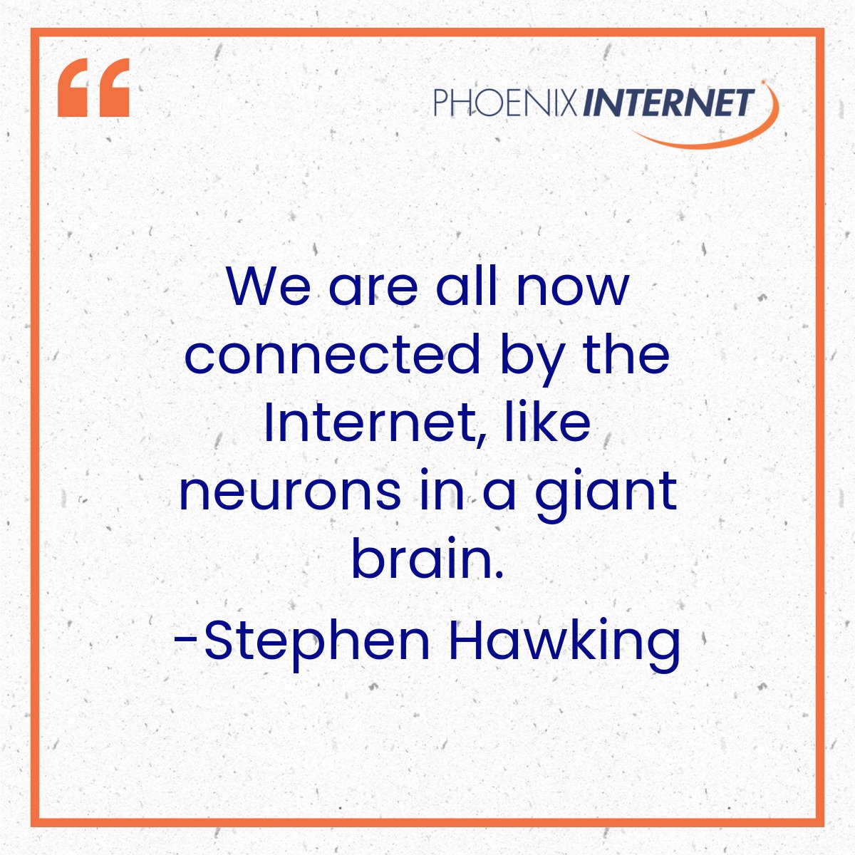 PhxInternet's tweet image. We are all now connected by the Internet, like neurons in a giant brain.” – Stephen Hawking 🌐🧠 At Phoenix Internet, we’re proud to keep you connected to the world’s collective knowledge, creativity, and innovation. #StephenHawking #StayConnected #PhoenixInternet"