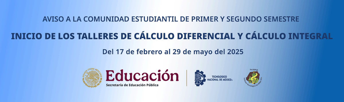 AVISO A LA COMUNIDAD ESTUDIANTIL DE
PRIMERO Y SEGUNDO SEMESTRE
Inicio de los talleres de: Cálculo Diferencial
y Cálculo Integral del 17 de febrero al 29 de mayo del 2025 Consulta los detalles aquí: goo.su/0cFuzX