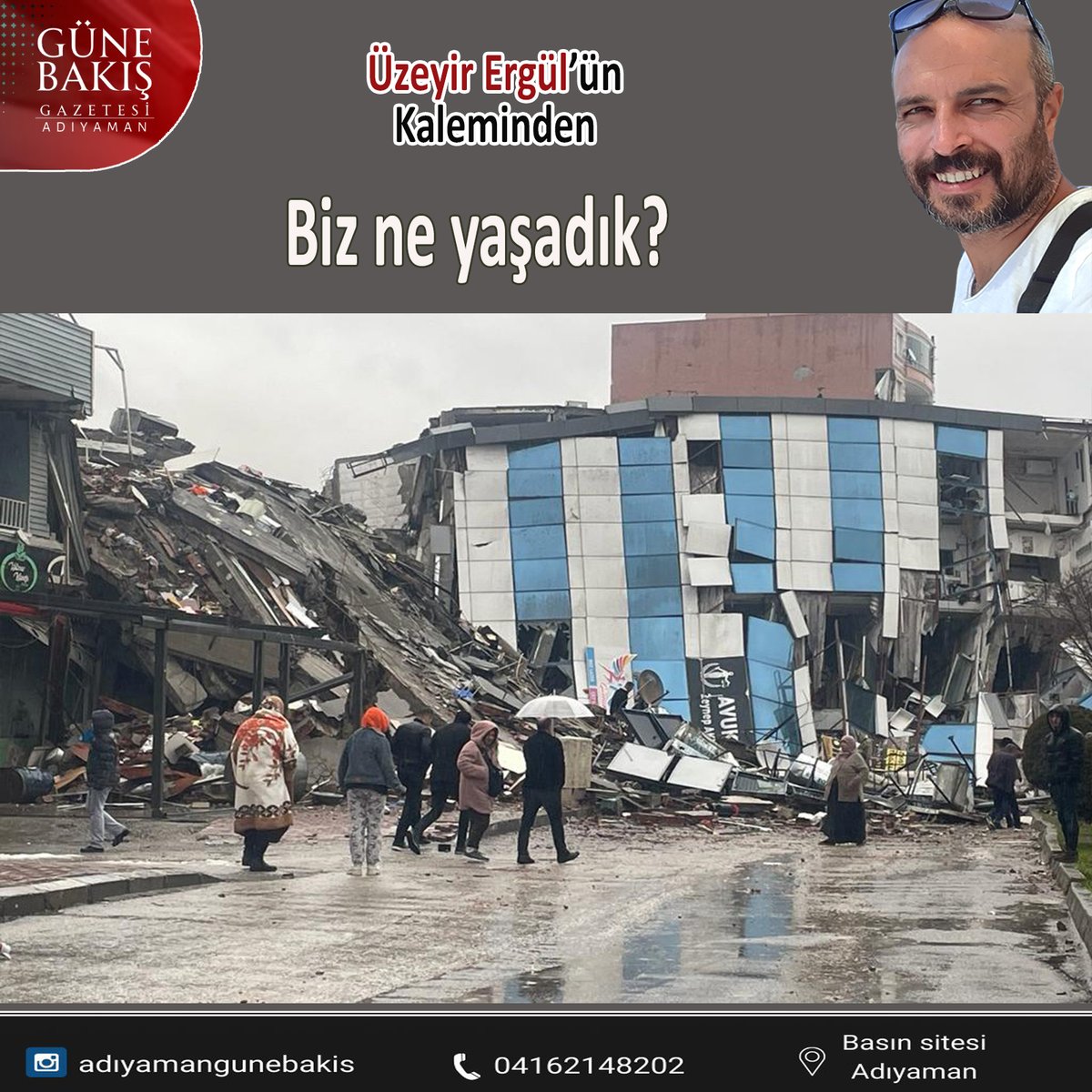 Adıyaman Atatürk Bulvarı’nda bulunan saat kulesi bir şehrin yok oluşunun simgesi oldu artık. Akrep ve yelkovan yitip giden on binlerce canın anısına saygı duyar gibi anıtlaşarak, ölüm gibi katı ve soğuk olarak yapıştı kara bir tarihin şafağına.

Üzeyir Ergül'ün kaleminden; Biz ne