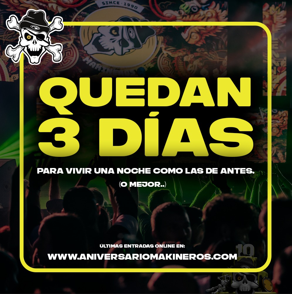 ☠ ¡Quedan 3 días para volver a vivir una noche como las de antes! (O mejor..)
⚠ Últimas entradas para este Sábado: aniversariomakineros.com