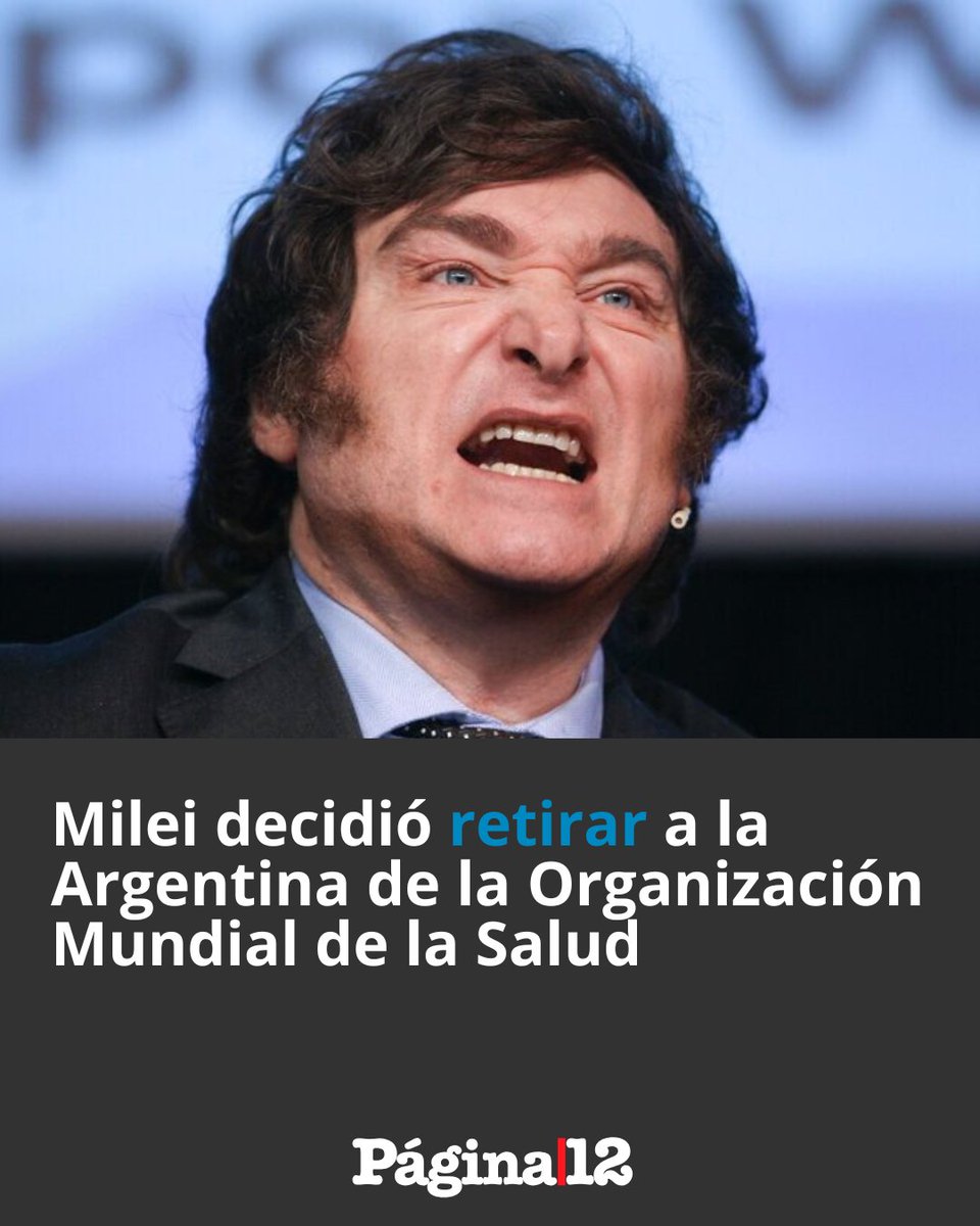 pagina12's tweet image. EL GOBIERNO ANUNCIÓ QUE ARGENTINA ABANDONA LA OMS [bit.ly/3ErE0es]

La decisión fue anunciada por el vocero Manuel Adorni. &quot;No vamos a permitir que un organismo internacional intervenga en nuestra soberanía, mucho menos en nuestra salud&quot;, justificó.