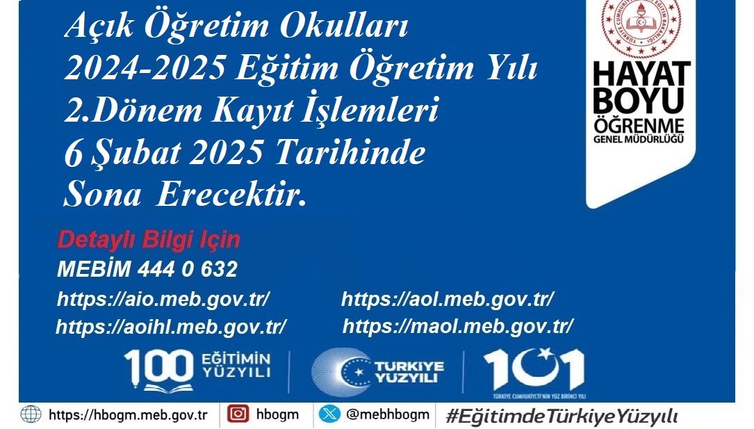 Açık Öğretim Okulları 2024-2025 Eğitim Öğretim Yılı İkinci Dönem Kayıt İşlemleri, 6 Şubat 2025 Perşembe Günü Mesai Bitiminde (saat 17.00’ye kadar) Sona Erecektir.

#HayatBoyuYanınızdayız

<a href="/tcmeb/">Millî Eğitim Bakanlığı</a> 
<a href="/Yusuf__Tekin/">Yusuf Tekin</a>
<a href="/CelileErenOKTEN/">Celile Eren ÖKTEN</a>
<a href="/cengizmete/">Cengiz Mete</a>