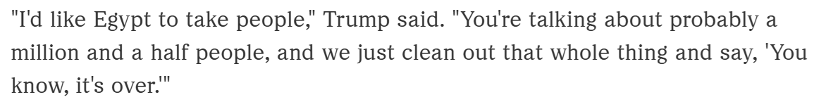 TemporalWolf's tweet photo. @nikasfight @EdKrassen Saying you're going to "clean out" 1.5 million Gazans from Gaza is the definition of ethnic cleansing?

Or are you just admitting you don't know what those words mean?

You can say Trump didn't mean it, but it's exactly what he has said, and repeated. https://t.co/9dWOnJZJIE