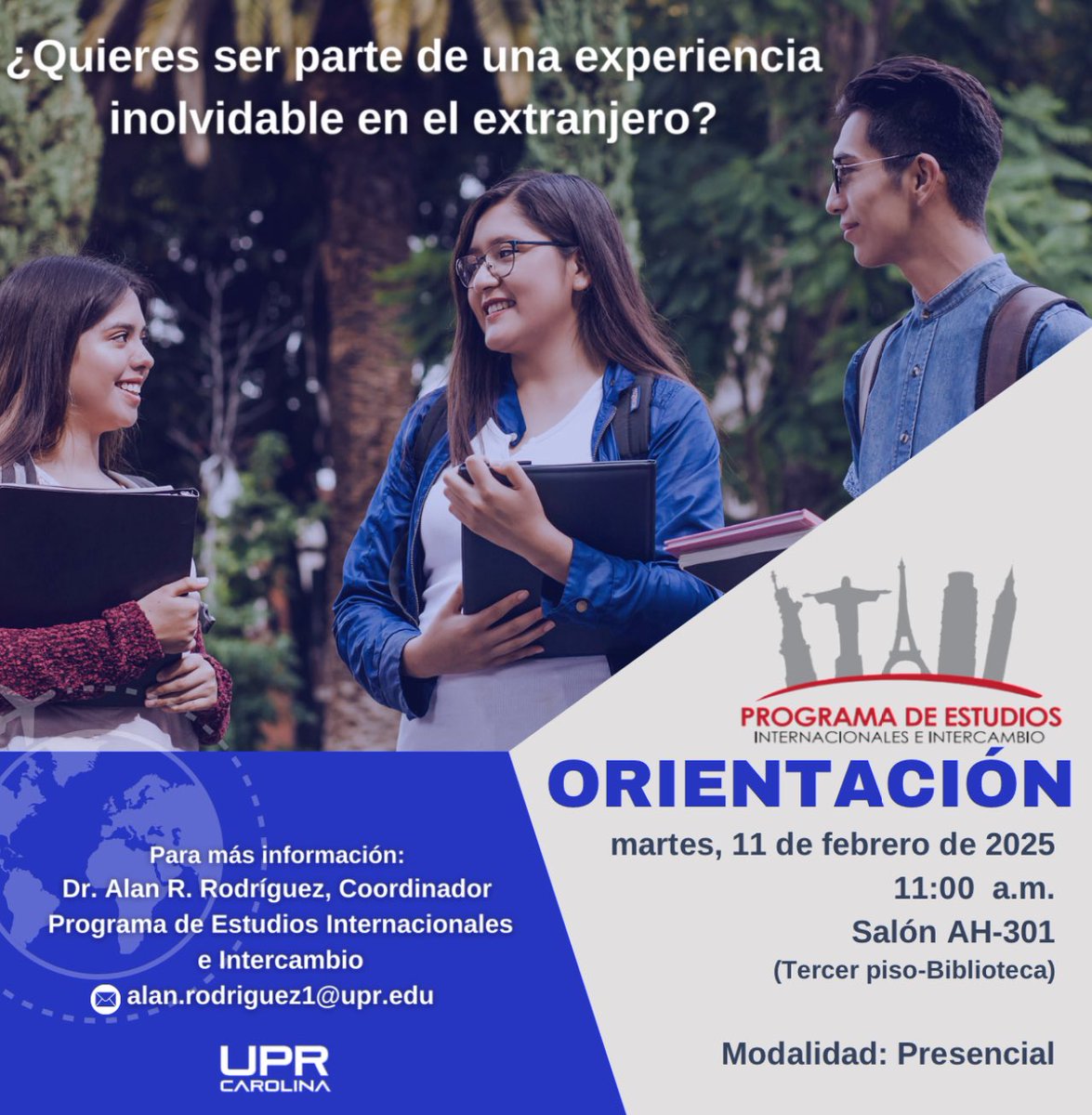 UPR Carolina Informa (@uprca_informa) on Twitter photo Orientación del Programa de Estudios Internacionales e Intercambio
Escuela de Administración de Hoteles y Restaurantes
Universidad de Puerto Rico en Carolina
martes, 11 de febrero de 2025 (modalidad presencial)
11:00 a.m.
Salón Computadoras (AH301)
Tercer piso  - Biblioteca Orientación del Programa de Estudios Internacionales e Intercambio
Escuela de Administración de Hoteles y Restaurantes
Universidad de Puerto Rico en Carolina
martes, 11 de febrero de 2025 (modalidad presencial)
11:00 a.m.
Salón Computadoras (AH301)
Tercer piso  - Biblioteca