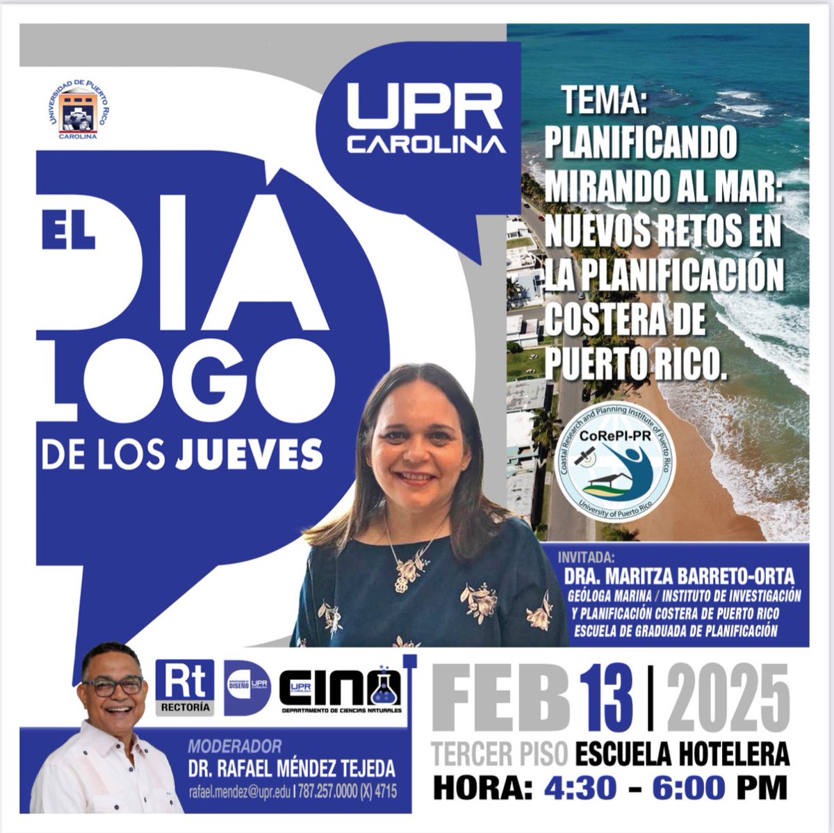 UPR Carolina Informa (@uprca_informa) on Twitter photo PRÓXIMA SEMANA-Diálogo de los jueves
Tema: Planificando mirando al mar:  Nuevos retos en la planificación costera de Puerto Rico.
Invitada:
Dra. Maritza Barreto Orta
 
🗓️ jueves, 13 de febrero de 2025
 
⏰ 4:30 p.m. – 6:00 p.m.
📍Salón Restaurante, Escuela Hotelera UPRCA PRÓXIMA SEMANA-Diálogo de los jueves
Tema: Planificando mirando al mar:  Nuevos retos en la planificación costera de Puerto Rico.
Invitada:
Dra. Maritza Barreto Orta
 
🗓️ jueves, 13 de febrero de 2025
 
⏰ 4:30 p.m. – 6:00 p.m.
📍Salón Restaurante, Escuela Hotelera UPRCA