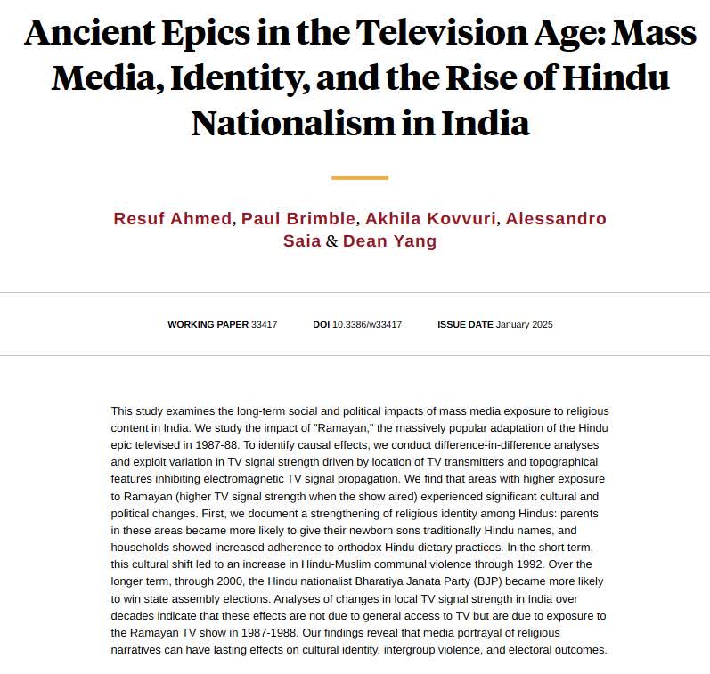 Exposure to a 1987–88 TV adaptation of a Hindu epic strengthened religious identity, increased Hindu-Muslim conflict in the short run, and raised longer-run Hindu nationalist electoral success, from <a href="/resuf_ahmed/">Resuf Ahmed</a>, Paul Brimble, Akhila Kovvuri, Alessandro Saia, and <a href="/deanyang/">Dean Yang</a>