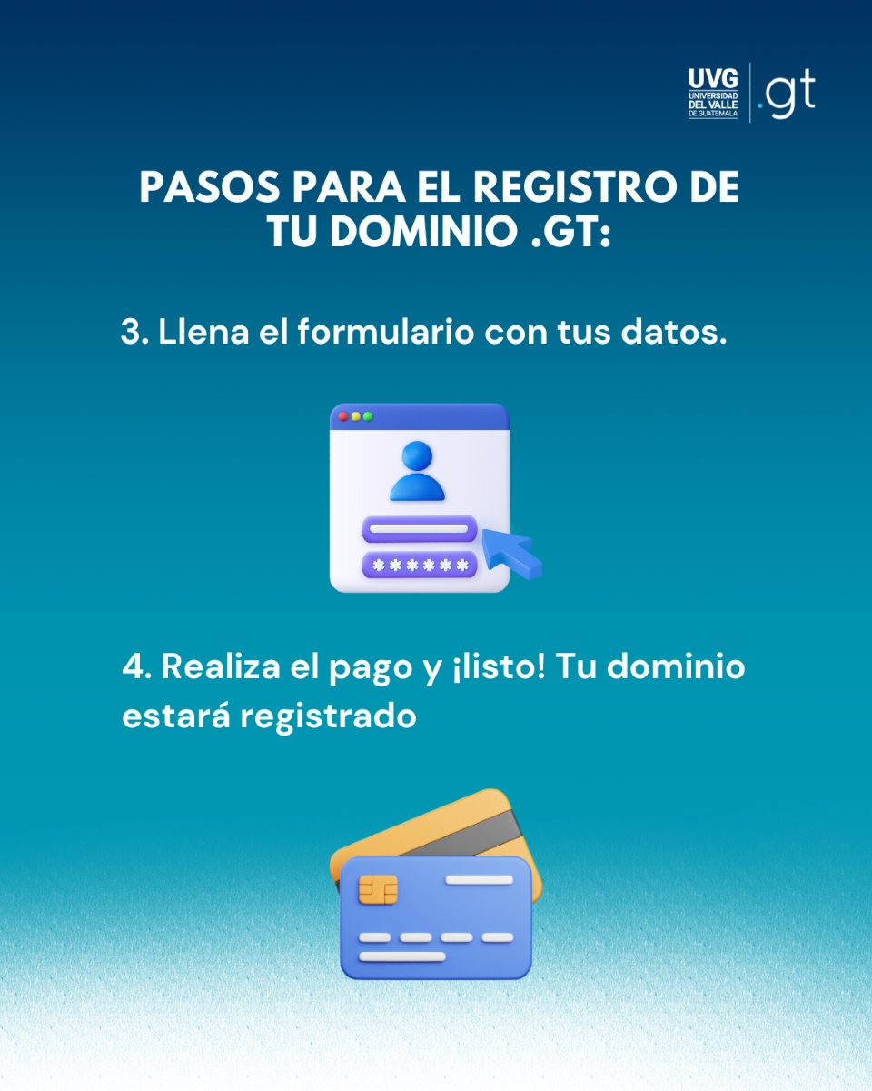 🌐 Registra tu dominio .GT en 4 pasos fáciles
1️⃣ Busca tu dominio ideal en www.gt
2️⃣ Elige un dominio disponible y llena el formulario.
3️⃣ Completa tus datos.
4️⃣ Realiza el pago ¡y listo! 🎉

🚀 Tu identidad digital está a solo unos clics de distancia.