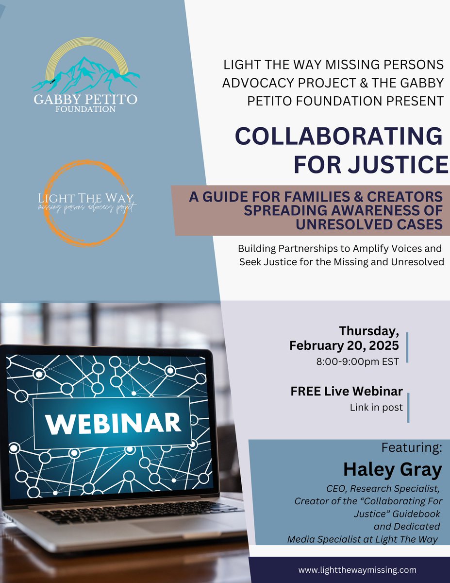 Light The Way (@lighttheway22) on Twitter photo Join Haley Gray Research , the <a href="/gabbsfoundation/">Gabby Petito Foundation</a> & the Light The Way team tomorrow, THURSDAY, FEB 20 from 8 to 9pm EST as we present “Collaborating for Justice: A Guide for Families and Creators Spreading Awareness of Unresolved Cases."
This is an informational webinar that will Join Haley Gray Research , the <a href="/gabbsfoundation/">Gabby Petito Foundation</a> & the Light The Way team tomorrow, THURSDAY, FEB 20 from 8 to 9pm EST as we present “Collaborating for Justice: A Guide for Families and Creators Spreading Awareness of Unresolved Cases."
This is an informational webinar that will
