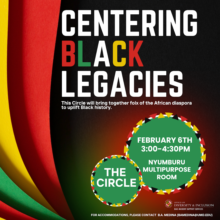 Join our Bias Incident Support Services team this Thursday from 3 PM to 4:30 PM at <a href="/nyumburu/">Nyumburu</a> for a restorative circle centering Black legacies and uplifting Black history! Questions/ADA: bamedina@umd.edu. See you there!