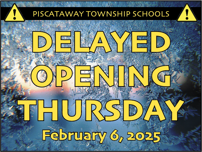 Due to a winter storm forecasted overnight, all Piscataway Township Schools will operate on a two-hour delayed opening on Thursday, February 6, 2025, to give everyone extra time to deal with icy conditions in the morning. Stay safe!