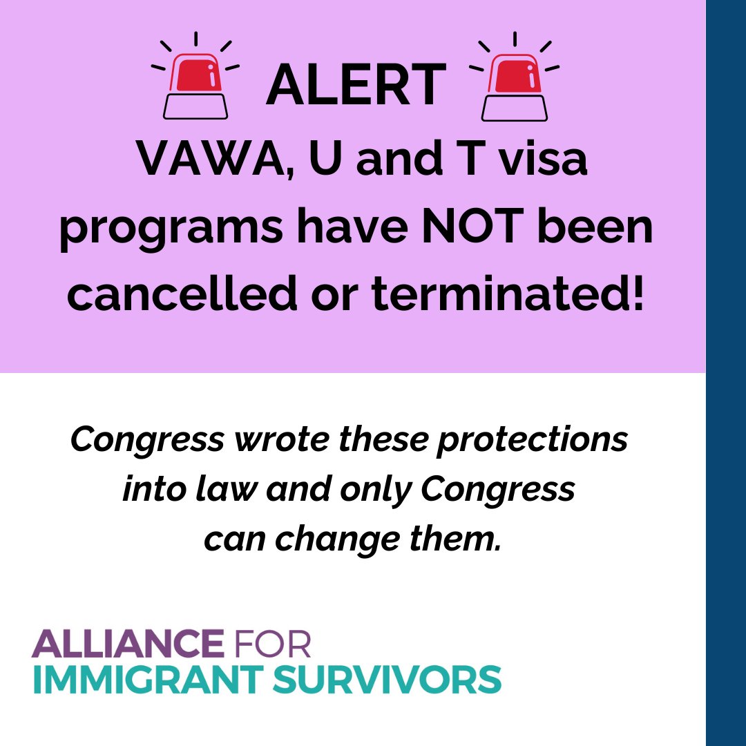 Alliance for Immigrant Survivors (@4immsurvivors) on Twitter photo 🚨 🚨 ALERT: Despite some misinformation being shared on social media, VAWA, U and T visa programs have NOT been cancelled or terminated! 🚨 🚨 These bipartisan protections were created by Congress and the Administration cannot unilaterally take them away. 🚨 🚨 ALERT: Despite some misinformation being shared on social media, VAWA, U and T visa programs have NOT been cancelled or terminated! 🚨 🚨 These bipartisan protections were created by Congress and the Administration cannot unilaterally take them away.