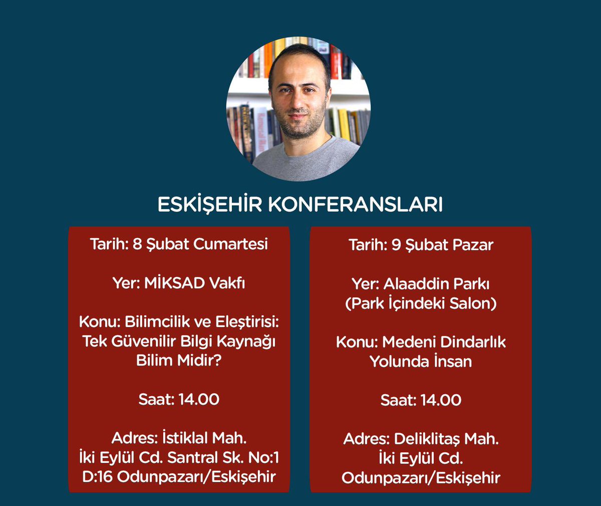Eskişehir Konferansları

8 Şubat 2025 Cumartesi 14:00
MİKSAD VAKFI
Konu: Bilimcilik ve Eleştirisi: Tek Güvenilir Bilgi Kaynağı Bilim Midir?

9 Şubat 2025 Pazar 14:00
Odunpazarı Belediyesi Kent Konseyi
Konu: Medeni Dindarlık Yolunda İnsan

Not: Katılım Serbest ve Ücretsizdir