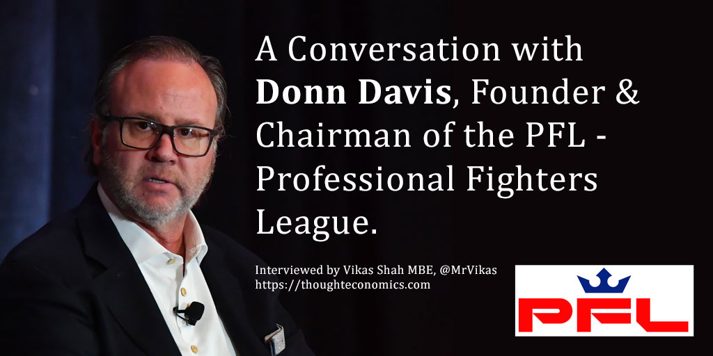 In this interview, I speak to Donn Davis, <a href="/DonnDavisPFL/">Donn Davis</a> , Chairman and Co-Founder of the Professional Fighters League (<a href="/PFLMMA/">PFL</a>) and Founding Partner of Revolution. Donn is a proven investor, entrepreneur, and company-builder in media, digital, gaming, and sports. Together with
