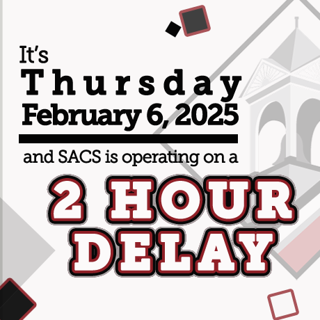 Today is Thursday, February 6, 2025 and SACS is operating on a 2 hour delay due to poor road conditions.