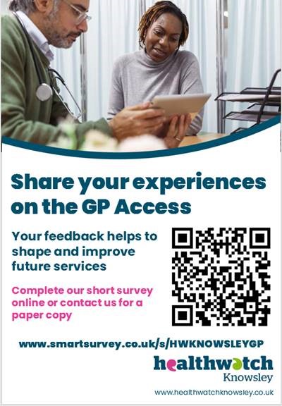 GP Access Survey
Residents are being urged to make their voices heard and help shape the future of local GP and health services by taking part in a new survey launched by local Healthwatch.
To access the survey or find out more, please visit
smartsurvey.co.uk/s/HWKNOWSLEYGP