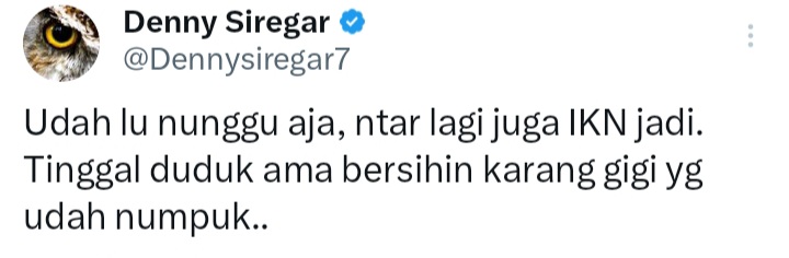 "Udah lu nunggu aja, tar lagi juga IKN jadi. Tinggal duduk ama bersihin karang gigi yg udah numpuk." (Maret, 2023)