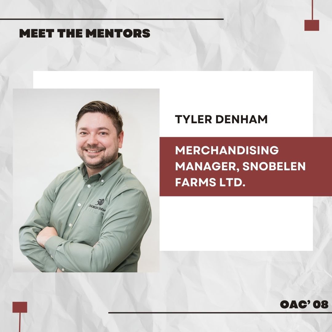 Meet the Mentors for our 2025 Speed Mentoring Event!

Tyler Denham is the Merchandising Manager at Snobelen Farms Ltd. Where he oversees grain origination, and logistics.