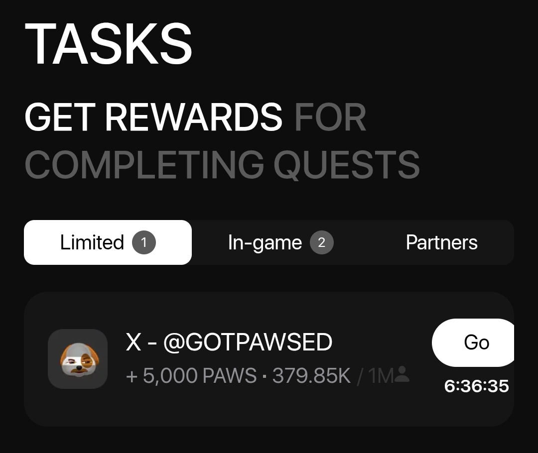$Paws Task.
Tap the Go button and follow GOTPAWSED on X. When the follower count hits 1M, users who tapped the Go button will be rewarded with 5000 $PAWS. <a href="/GOTPAWSED/">PAWS Labs</a>
