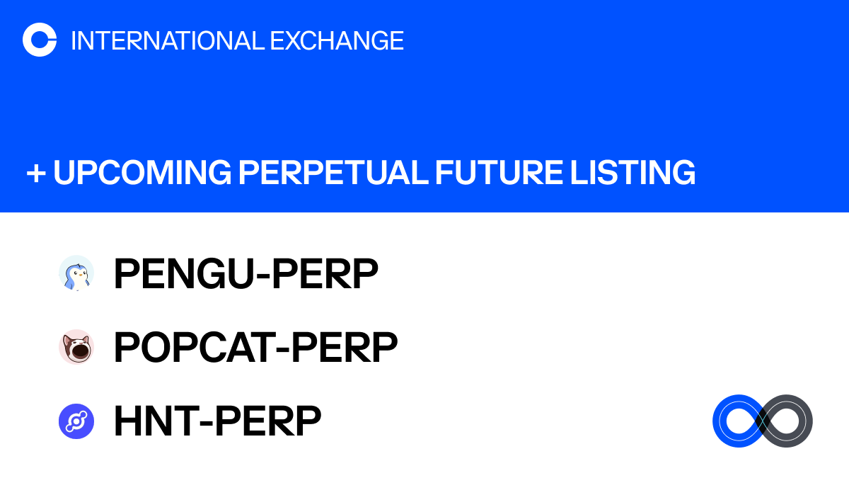 CoinbaseIntExch will add support for PENGU, Popcat, and Helium perpetual  futures on Coinbase International Exchange and Coinbase Advanced. The  opening of our PENGU-PERP, POPCAT-PERP, and HNT-PERP markets will begin on  or after