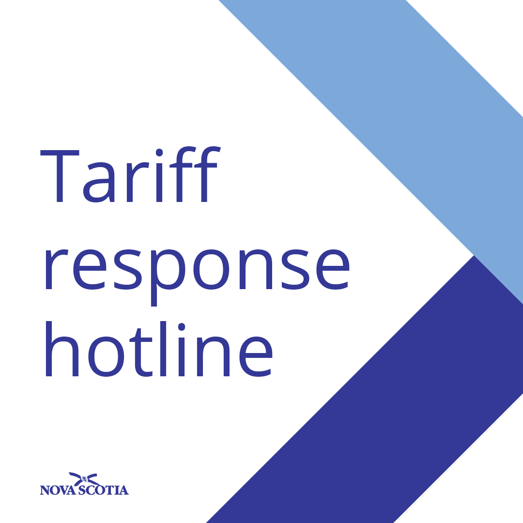 The Province has created a tariff information line at 1-800-670-4357 for Nova Scotian business owners dealing with the United States, for quick access to the latest information related to tariffs.