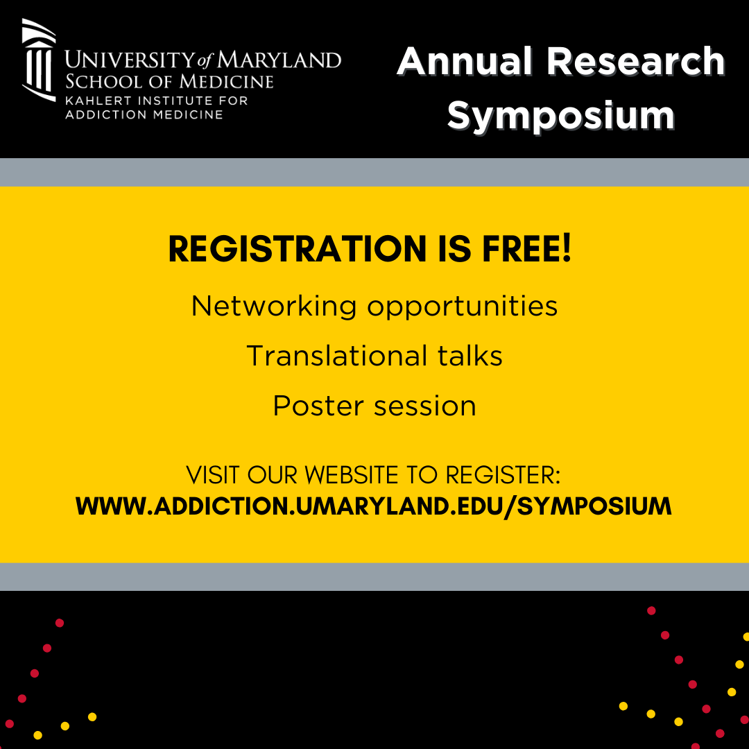 We are pleased to announce the return of our Annual Research Symposium. Join us on Wednesday, May 28, for a day of research presentations &amp; networking opportunities.

Advanced registration is required. The symposium is free to attend. To register, visit addiction.umaryland.edu/symposium.